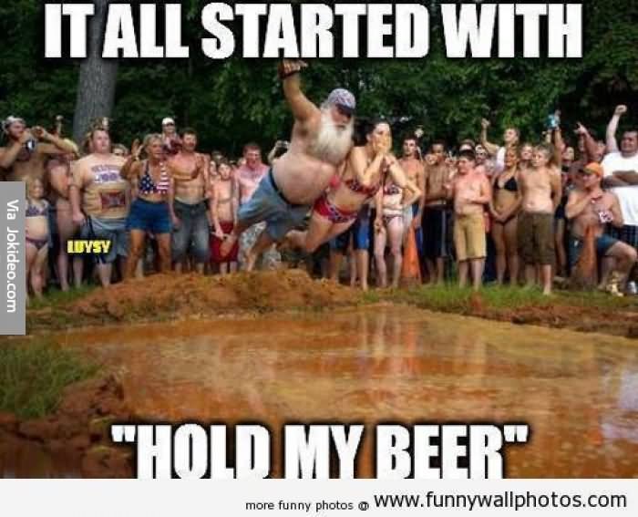 It All Started With Hold Beer Funny Meme Image