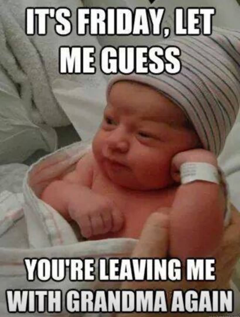 It's Friday Let Me Guess You Are Leaving Me With Grandma Again Funny Children Meme Photo For Whatsapp