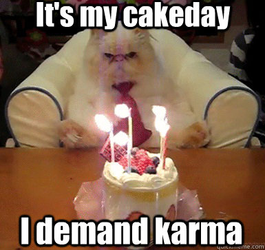 It's My Cakeday I Demand Karma Funny Cake Meme Picture