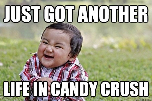 Just Got Another Life In Candy Crush Funny Meme Picture