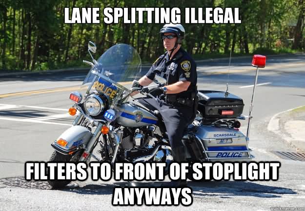 Lane Splitting Illegal Funny Cop Meme Picture
