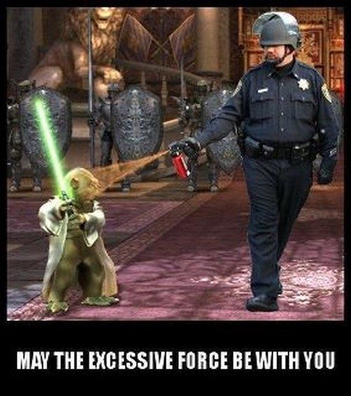 May The Excessive Force Be With You Funny Cop Meme Image