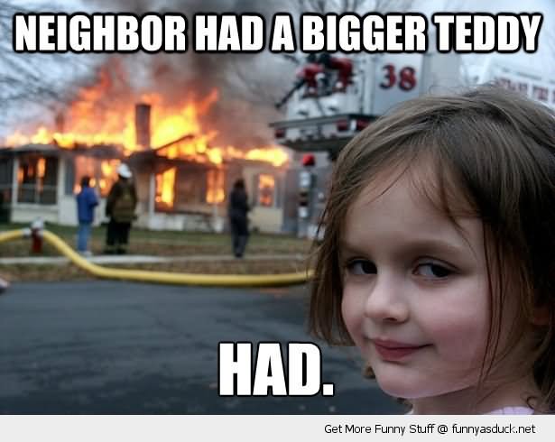 Neighbor Had A Bigger Teddy Funny Children Meme Picture
