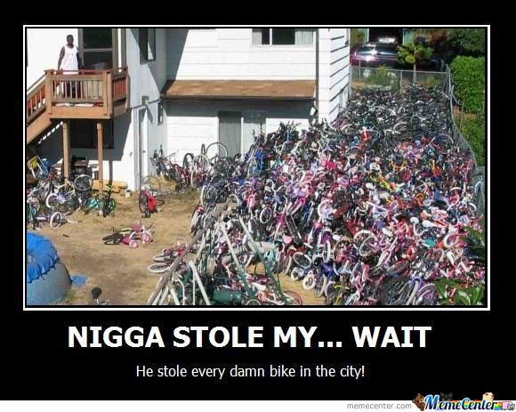 Nigga Stole My Wait Funny Bicycle Meme Image