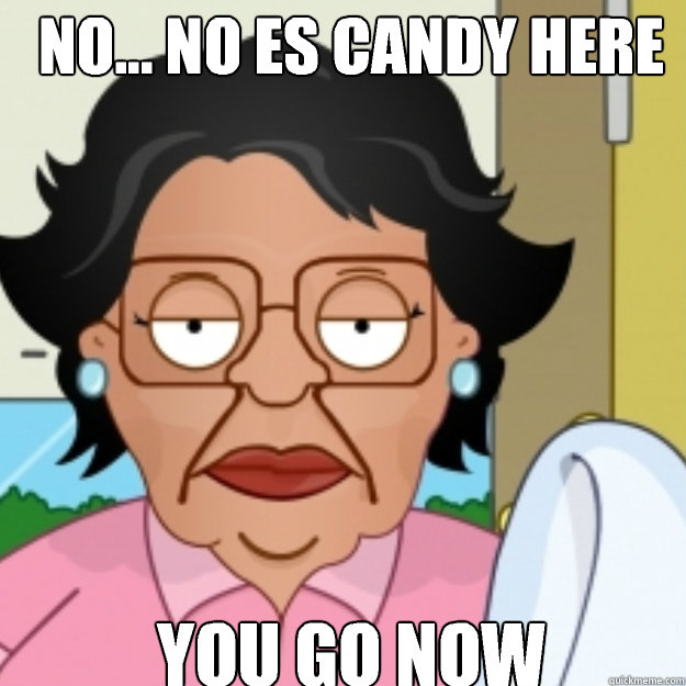 No No Es Candy Here You Go Now Funny Meme Picture