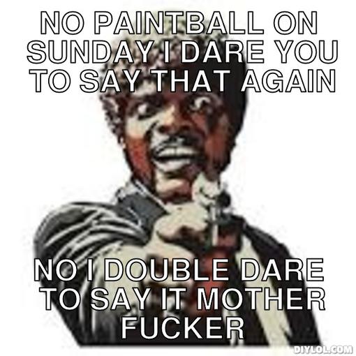 No Paintball On Sunday I Dare You To Say That Again Funny Meme Picture