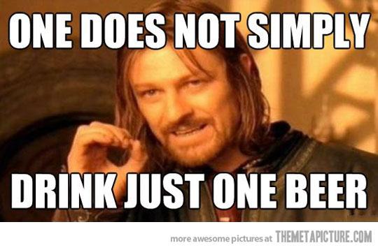 One Does Not Simply Drink Just One Beer Funny Meme Image