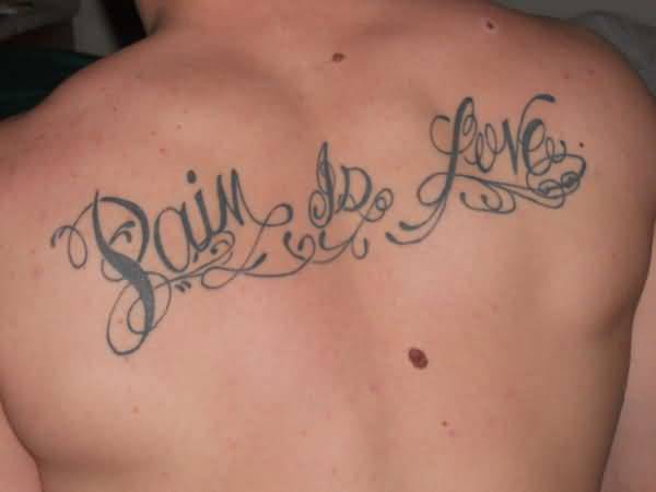 Pain Is Love Words Tattoo Design For Men Upper Back