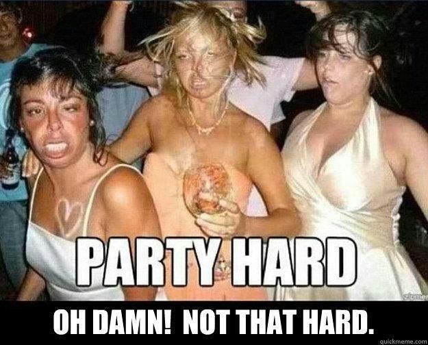 Party Hard Oh Damn Not That Hard Funny Girl Meme Picture