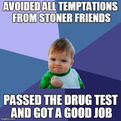 Passed The Drug Test And Got A Good Job Funny Drugs Meme Image