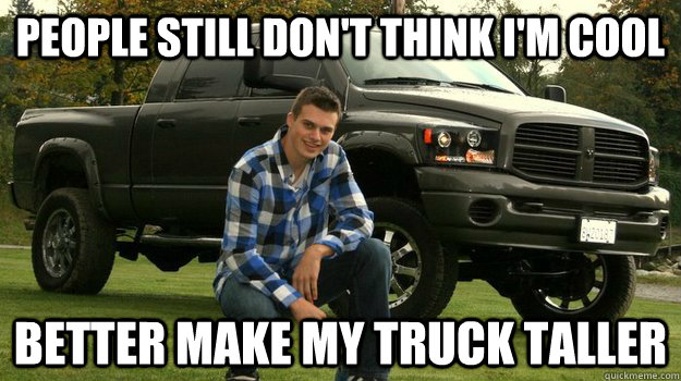 People Still don't Think I Am Cool Funny Truck Meme Image
