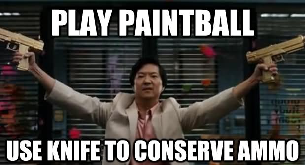 Play Paintball Use Knife To Conserve Ammo Funny Meme Photo