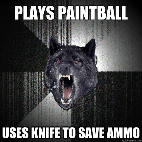 Plays Paintball Uses Knife To Save Ammo Funny Meme Image