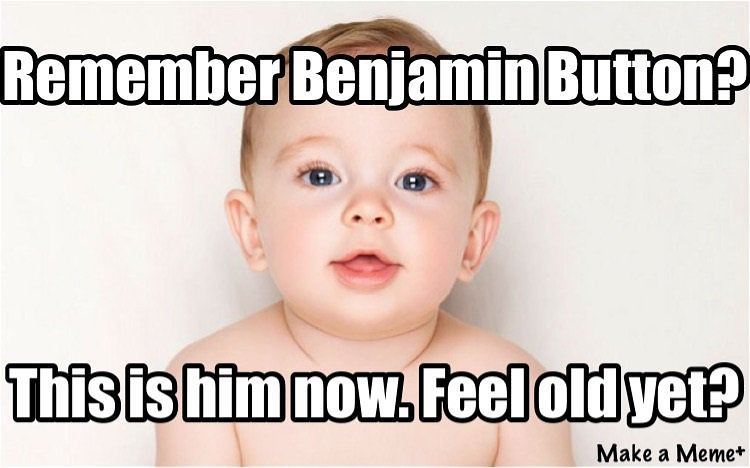 Remember Benjamin Button Funny Amazing Meme Picture