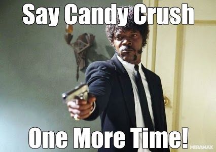 Say Candy Crush One More Time Funny Meme Picture