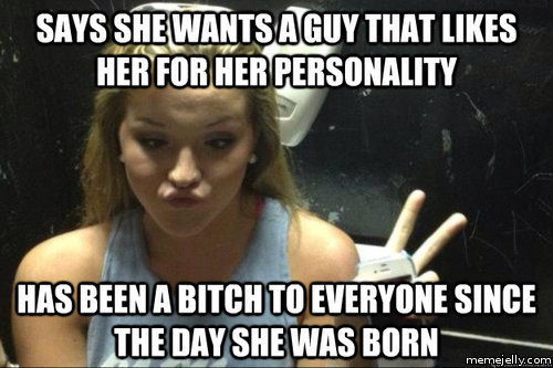 Says She Wants A Guy That Likes Her For Her Personality Funny Girl Meme Picture