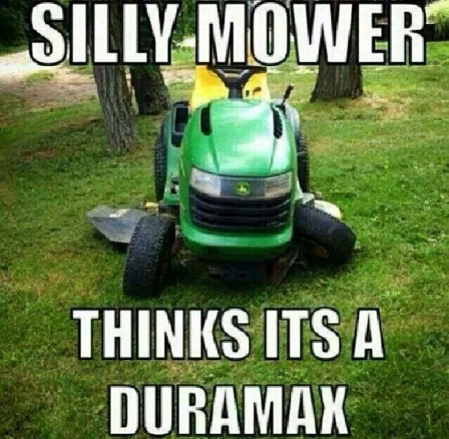 Silly Mower Thinks Its A Duramax Funny Truck Meme Image