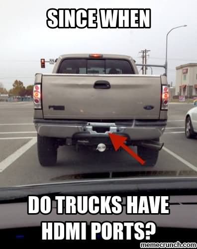 Since When Do Trucks Have HDMI Ports Funny Meme Image