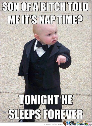 Son Of Of A Bitch Told Me It's Nap Time Funny Gangster Meme Picture