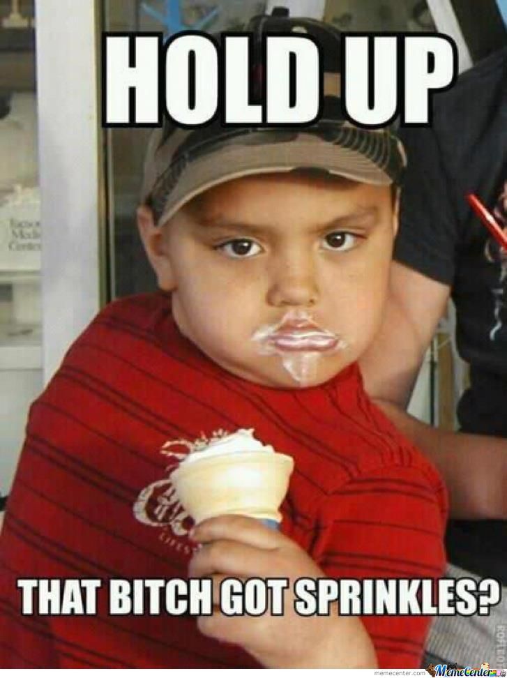 That Bitch Got Sprinkles Funny Children Meme Picture