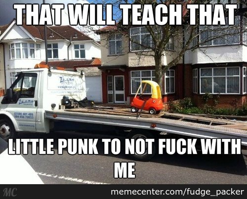 That Will Teach That Little Punk To Not Fuck With Me Funny Truck Meme Image