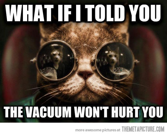The Vacuum Won't hurt You Funny Glasses Meme Image