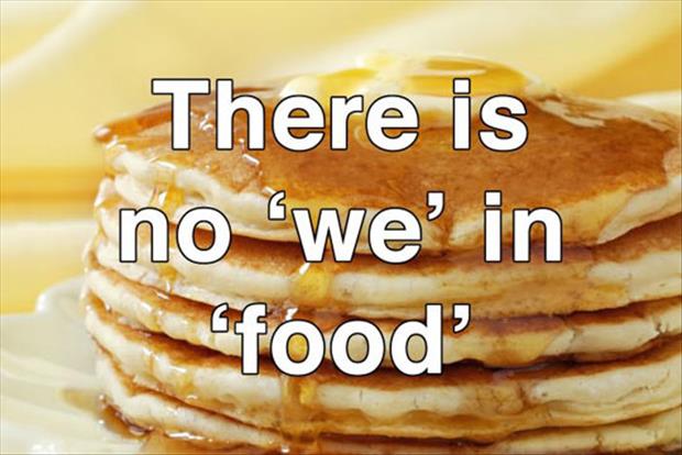 There Is No We In Food Funny Meme Image