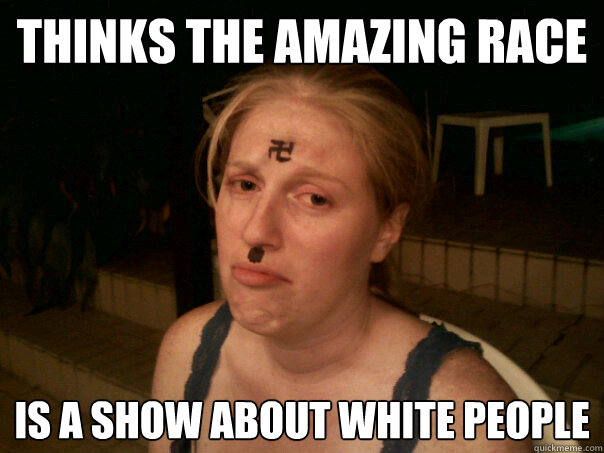 Thinks The Amazing Race Is A Show About White People Funny Amazing Meme Picture