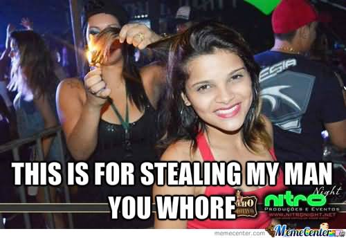 This Is For Stealing My Man You Whore Funny Girl Meme Picture For Facebook