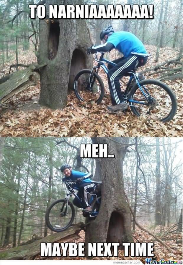 To Narnia Meh Maybe Next Time Funny Bicycle Meme Image