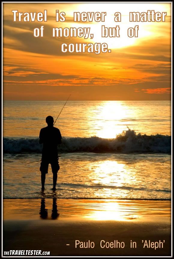 Travel is never a matter of money but of courage - Paulo Coelho