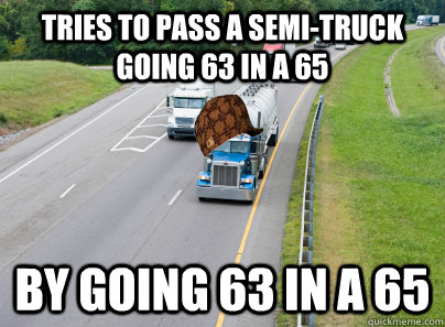 Tries To Pass A Semi-Truck Going 63 In A 65 Funny Meme Picture