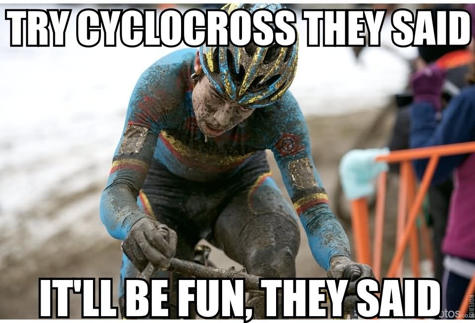Try Cyclocross They Said Funny Bicycle Meme Photo