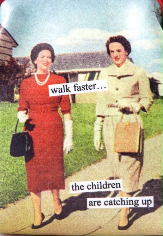 Walk Faster The Children Are Catching Up Funny Vintage Meme Photo