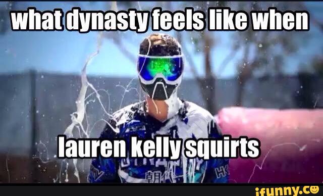 What Dynasty Feels Like When Lauren Kelly Squirts Paintball Meme Image