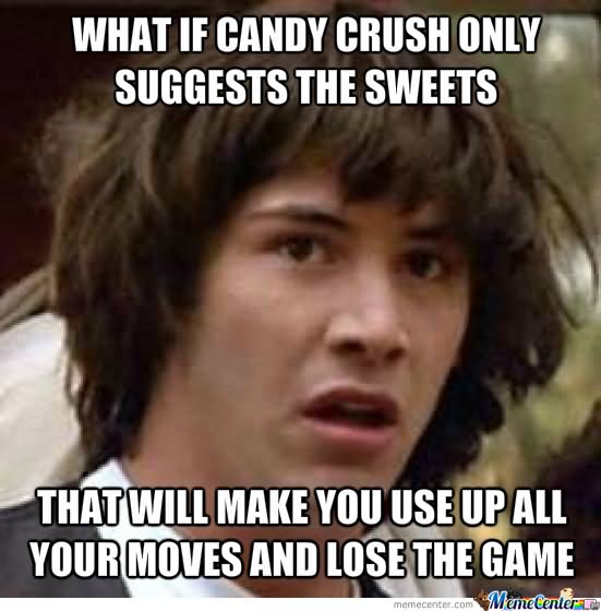 What If Candy Crush Only Suggest The Sweets Funny Meme Picture
