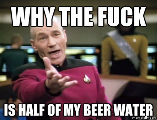 Why The Fuck Is Half Of My Beer Water Funny Drinking Meme Image