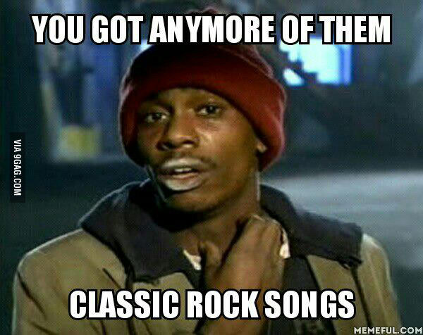 You Got Anymore Of Them Classic Rock Songs Funny Candy Meme Picture