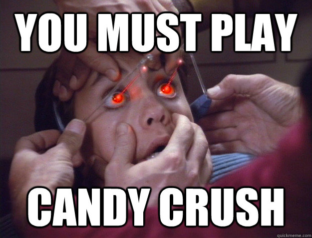 You Must Play Candy Crush Funny Meme Image