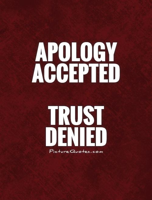 Apology accepted trust denied