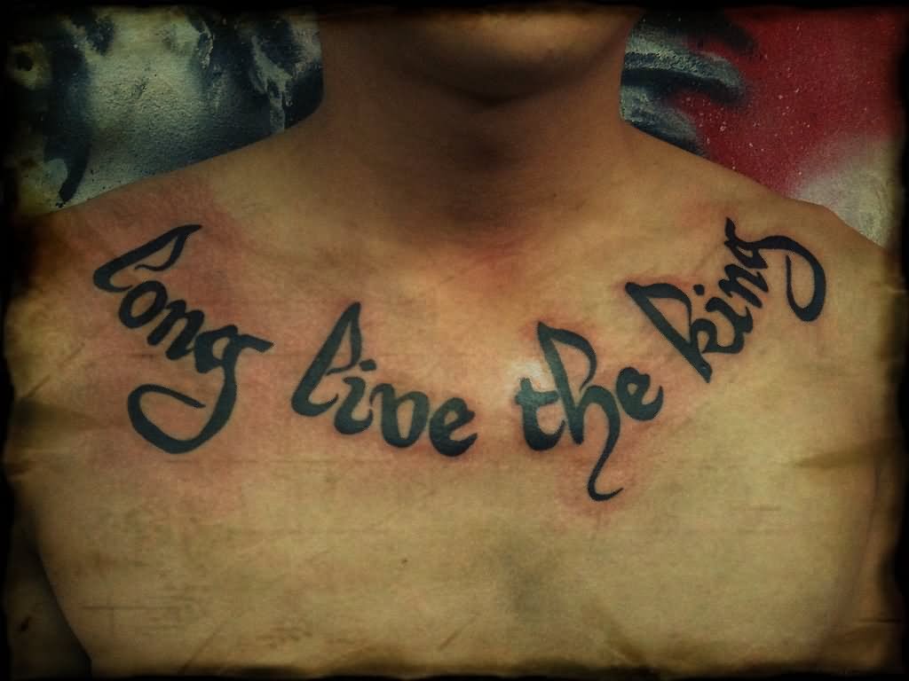 Long Live The King Lettering Tattoo On Man Collarbone