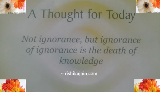 Not ignorance, but ignorance of ignorance is the death of knowledge.