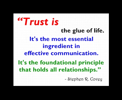 Trust is the glue of life. It's the most essential ingredient in effective communication. It's the foundational principle that holds all relationships. - Stephen R. Covey