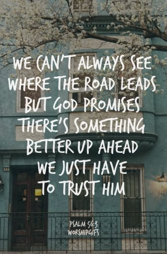 We can’t always see where the road leads, but God promises there’s something better up ahead. We just have to trust Him.