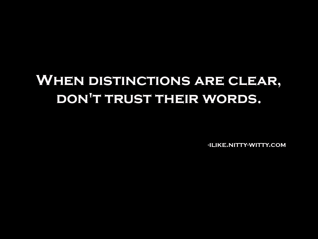 When distinctions are clear, don’t trust their words.