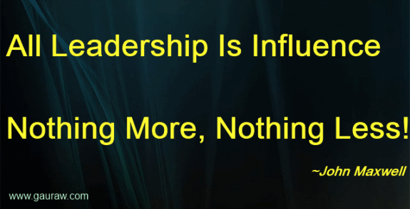 All Leadership Is Influence Nothing More, Nothing Less  - John Maxwell