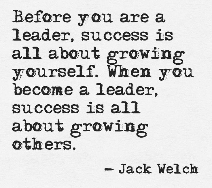 Before you are a leader, success is all about growing yourself. When you become a leader, success is all about growing others. - Jack Welch