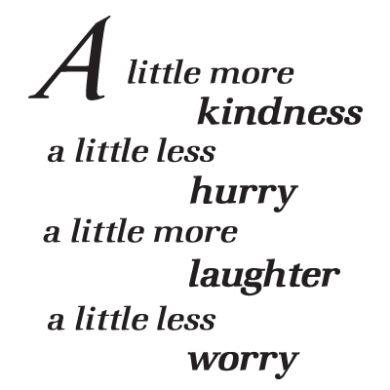 A Little More Kindness A Little Less Hurry A Little More Laughter A Little Less Worry