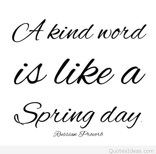 A kind word is like a spring day