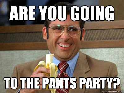 Are You Going To The Pants Party Funny Pants Meme Image